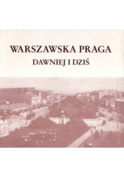 Warszawska Praga dawniej i dziś