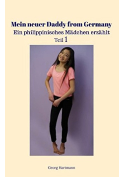 Mein neuer Daddy from Germany: Ein philippinisches Madchen erzahlt Teil 1