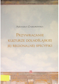 Przywracanie kulturze dolnośląskiej jej regionalnej specyfiki