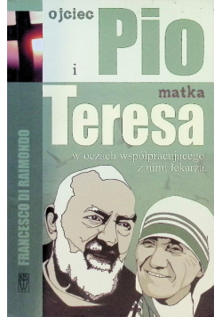 Ojciec Pio i matka Teresa w oczach współpracującego z nimi lekarza