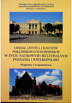 Udział lwowa i kresów południowo wschodnich w życiu naukowym u kulturalnym Poznania I Wielkopolski