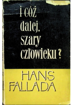 I cóż dalej, szary człowieku?