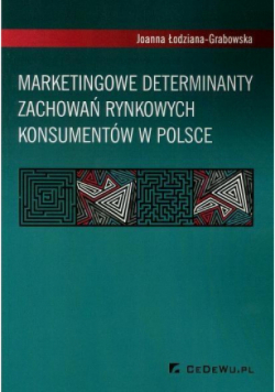 Marketingowe determinanty zachowań rynkowych konsumentów w Polsce