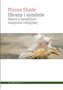 Obrazy i symbole  Szkice o symbolice magiczno-religijnej