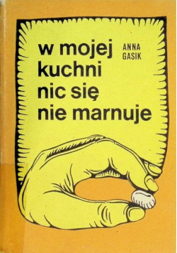 W mojej kuchni nic się nie marnuje