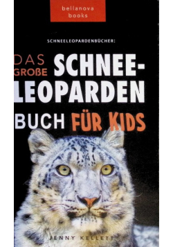 Schneeleoparden Das Groe Schneeleopardenbuch fur Kids