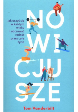 Nowicjusze. Jak uczyć się w każdym wieku i odczuwać radość przez całe życie