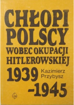 Chłopi Polscy wobec okupacji hitlerowskiej  1936-1945