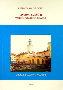 Lwów Część II Wokół starego miasta