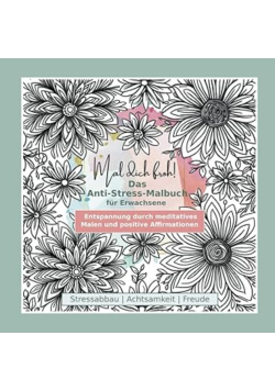 Mal dich froh! Das Anti-Stress-Malbuch fur Erwachsene