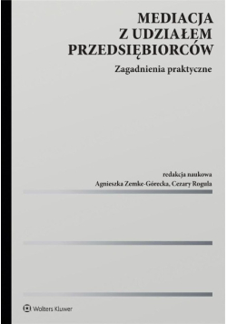 Mediacja z udziałem przedsiębiorców. Zagadnienia praktyczne