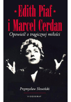 Edith Piaf i Marcel Cerdan Opowieść o tragicznej miłości
