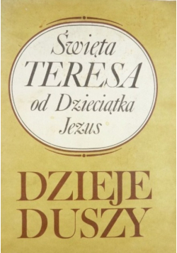 Święta Teresa od Dzieciątka Jezus Dzieje duszy