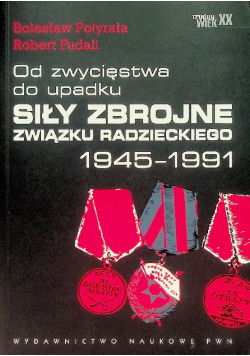 Od zwycięstwa do upadku Siły zbrojne Związku Radzieckiego 1945-1991