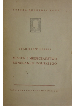 Miasta i mieszczaństwo renesansu polskiego