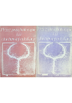 Przez psychoterapię ku duchowej edukacji Tom I i II