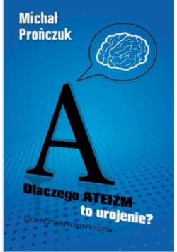 Dlaczego ateizm to urojenie