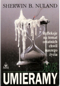 Jak umieramy. Refleksje na temat ostatnich chwil naszego życia