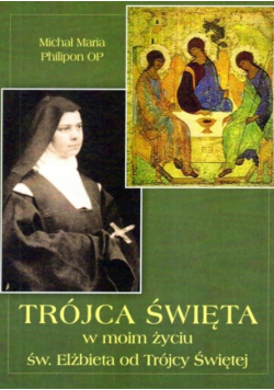Trójca Święta w moim życiu Św. Elżbieta od Trójcy Święte