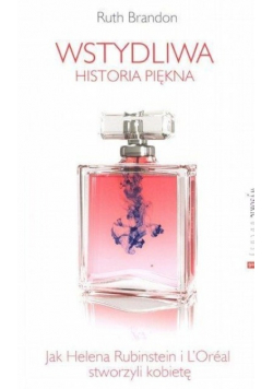Wstydliwa historia piękna Jak Helena Rubinstein i L'Oreal stworzyli kobietę
