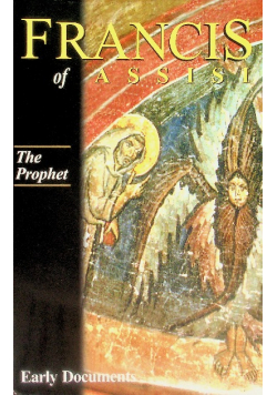 Francis of Assisi - The Prophet: Early Documents