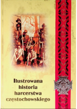 Ilustrowana historia harcerstwa częstochowskiego