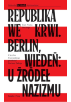Republika we krwi. Berlin, Wiedeń: u źródeł nazizmu
