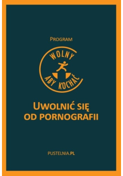 Wolny aby kochać Uwolnić się od pornografii