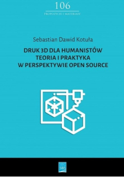 Druk 3D dla humanistów Teoria i praktyka w perspektywie Open Source Część 106
