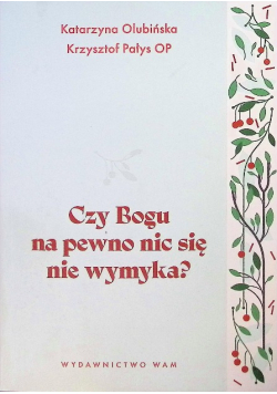 Czy Bogu na pewno nic się nie wymyka?
