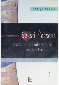 Sens i bezsens resocjalizacji penitencjarnej casus polski