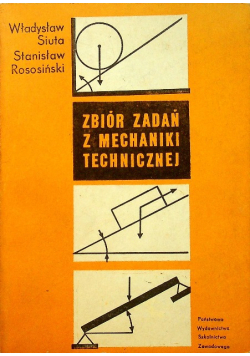 Zbiór zadań z mechaniki technicznej