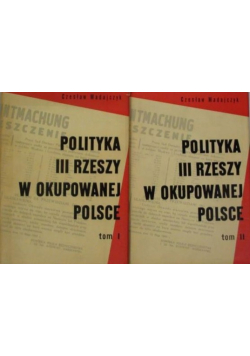 Polityka III Rzeszy w okupowanej Polsce Tom I i II