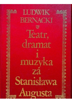 Teatr, dramat i muzyka za Stanisława Augusta Tom I