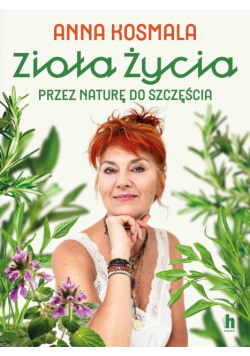 Zioła życia. Przez naturę do szczęścia