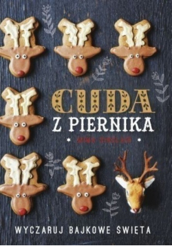 Cuda z piernika Wyczaruj bajkowe święta