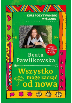 Kurs pozytywnego myślenia Wszystko mogę zacząć od nowa