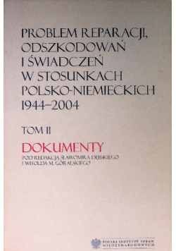 Problem reparacji odszkodowań i świadczeń w stosunkach polsko niemieckich  Tom II