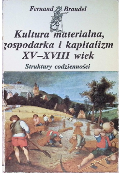 Kultura materialna gospodarka i kapitalizm XV - XVIII wieku Struktury codzienności