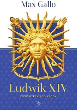 Ludwik XIV Życie wielkiego króla