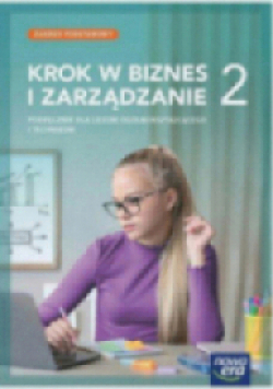 Krok w biznes i zarządzanie Podręcznik klasa 2 dla liceum i technikum Zakres podstawowy