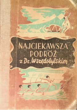 Najciekawsza podróż z dr. Wszędobylskim 1947 r.