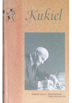 Marian Kukiel: Historyk w świecie polityki