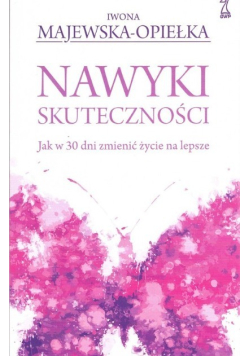Nawyki skuteczności Jak w 30 dni zmienić życie na lepsze