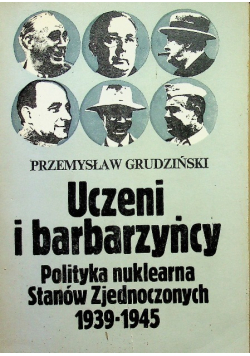 Uczeni i barbarzyńcy polityka nuklearna stanów zjednoczonych  1939-1945