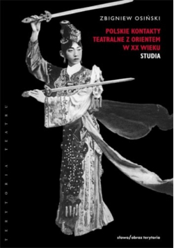 Polskie kontakty teatralne z orientem w XX wieku Tom 2