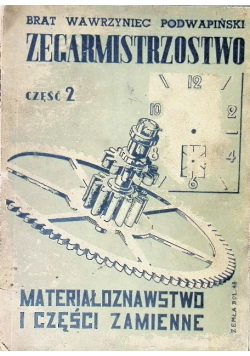 Zegarmistrzostwo Materiałoznawstwo i części zamienne Część 2 1950 r.