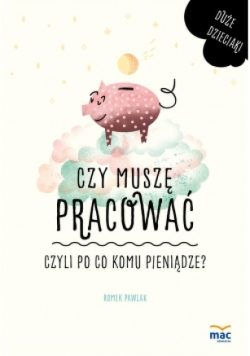 Czy muszę pracować Czyli po co komu pieniądze