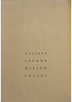 Kultura ludowa Wielkopolski Tom I