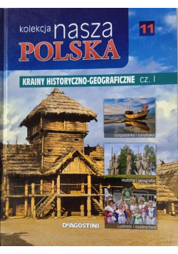Kolekcja nasza Polska Tom 11 Krainy Historyczno Geograficzne Część 1